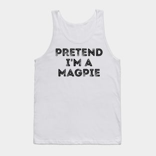 Pretend I'm A Magpie Tank Top